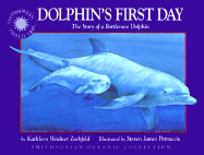 Dolphin's First Day: The Story of a Bottlenose Dolphin