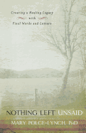 Nothing Left Unsaid: Creating a Healing Legacy with Final Words and Letters