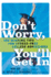 Don't Worry, You'll Get in: 100 Winning Tips for Stress-Free College Admissions