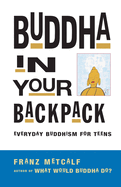 Buddha in Your Backpack: Everyday Buddhism for Teens (Large Print 16pt)