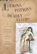 Lotions, Potions, and Deadly Elixirs: Frontier Medicine in America
