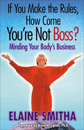 If You Make the Rules, How Come You're Not Boss?: Minding Your Body's Business
