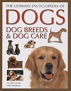 The Ultimate Encyclopedia of Dogs, Dog Breeds and Dog Care
