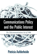 Communications Policy and the Public Interest: The Telecommunications Act of 1996