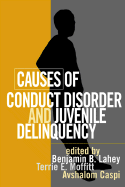 Causes of Conduct Disorder and Juvenile Delinquency Benjamin B. Lahey PhD, Terrie E. Moffitt PhD and Avshalom Caspi PhD