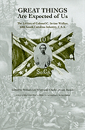 Great Things Are Expected of Us: The Letters of Colonel C. Irvine Walker, 10th South Carolina Infantry, C.S.A.