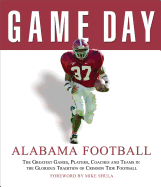 Alabama Football: The Greatest Games, Players, Coaches, and Teams in the Glorious Tradition of Crimson Tide Football