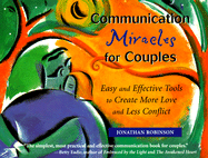 Communication Miracles for Couples: Easy and Effective Tools to Create More Love and Less Conflict