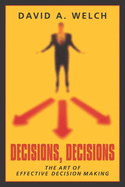 Decisions, Decisions: The Art of Effective Decision Making