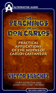 The Teachings of Don Carlos: Practical Applications of the Works of Carlos Castaneda