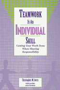 Teamwork is an Individual Skill (1 Volume Set): Getting Your Work Done When Sharing Responsibility