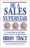 Be a Sales Superstar (1 Volume Set): 21 Great Ways to Sell More, Faster, Easier in Tough Markets
