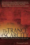 The Trance of Scarcity: Stop Holding Your Breath and Start Living Your Life
