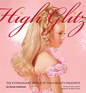 High Glitz: The Extravagant World of Child Beauty Pageants