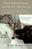 The Emotional Lives of Animals: A Leading Scientist Explores Animal Joy, Sorrow, and Empathy--And Why They Matter