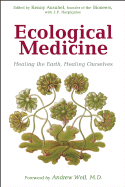 Ecological Medicine: Healing the Earth, Healing Ourselves