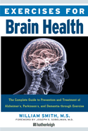 Exercises for Brain Health: The Complete Guide to Prevention and Treatment of Alzheimer's, Parkinson's, and Dementia Through Exercise