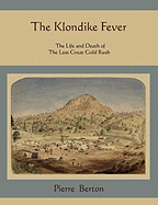The Klondike Fever: The Life and Death of the Last Great Gold Rush
