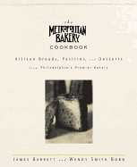 The Metropolitan Bakery Cookbook: Artisan Breads, Pastries, and Desserts from Philadelphia's Premier Bakery