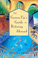 The Grown-Up's Guide to Retiring Abroad
