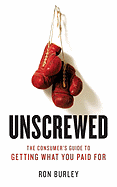 Unscrewed: The Consumer's Guide to Getting What You Paid for