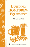 Building Homebrew Equipment: Storey's Country Wisdom Bulletin A-186
