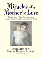 Miracles of a Mother's Love: True Stories of the Amazing Bond Between Mother and Child