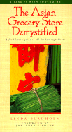 The Asian Grocery Store Demystified: A Food Lover's Guide to All the Best Ingredients