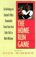 The Home Run Game: An Anthology of Sportswriting on Baseball's Most Remarkable Home Runs from Babe Ruth to Mark McGwire