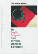 The Graphic Designer's Guide to Pricing, Estimating, & Budgeting