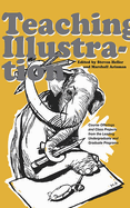 Teaching Illustration: Course Offerings and Class Projects from the Leading Undergraduate and Graduate Programs