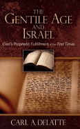 The Gentile Age and Israel: God's Prophetic Fulfillment of the End Times