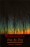 Wordsworth Day by Day: Reading His Work Into Poetry Now