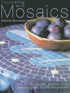 Decorating with Mosaics: Over 20 Step-by-step Projects Using Ceramics, Glass, Stones and Pebbles