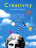 Creativity for Graphic Designers: A Real-World Guide to Idea Generation--From Defining Your Message to Selecting the Best Idea for Your Printed Piece