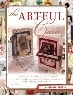 The Artful Card: Creating Cards & Keepsakes with Printed Papers, Embellishments and Collage Techniques