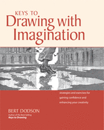 Keys to Drawing with Imagination: Strategies and Exercises for Gaining Confidence and Enhancing Creativity