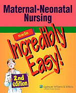 Maternal-Neonatal Nursing Made Incredibly Easy!