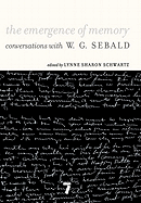 The Emergence of Memory: Conversations with W.G. Sebald