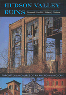 Hudson Valley Ruins: Forgotten Landmarks of an American Landscape