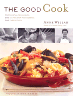 The Good Cook: 70 Essential Techniques, 250 Step-By-Step Photographs, 350 Easy Recipes