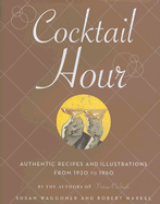 Cocktail Hour: Authentic Recipes and Illustrations from 1920 to 1960