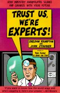 Trust Us We're Experts: How Industry Manipulates Science and Gambles with Your Future