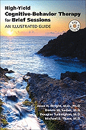 High-Yield Cognitive-Behavior Therapy for Brief Sessions: An Illustrated Guide