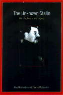 The Unknown Stalin: His Life, Death, and Legacy