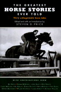 The Greatest Horse Stories Ever Told: Thirty Unforgettable Horse Tales