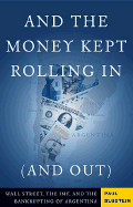 And the Money Kept Rolling in And Out: Wall Street, the IMF, and the Bankrupting of Argentina