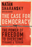 The Case for Democracy: The Power of Freedom to Overcome Tyranny and Terror