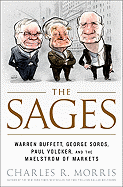 The Sages: Warren Buffett, George Soros, Paul Volcker, and the Maelstrom of Markets