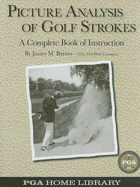 Picture Analysis of Golf Strokes: A Complete Book of Instruction...